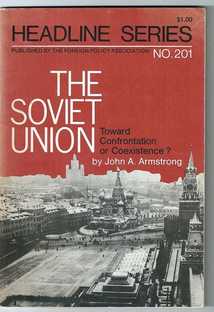Item #1260 HEADLINE SERIES NO. 201: THE SOVIET UNION: Toward Confrontation or Coexistence. John A. ARMSTRONG.