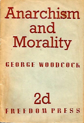 Item #1406 ANARCHISM AND MORALITY - Jackson MacLow›s copy. George WOODCOCK