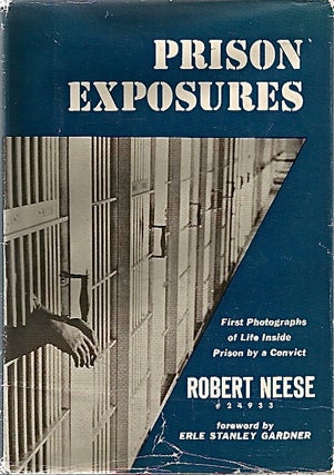 Item #1458 Prison Exposures: First Photographs Inside Prison by a Convict. Robert NEESE, fwd Erle...
